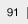 91
