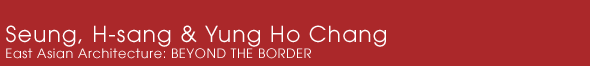 Seung, H-sang & Yung Ho Chang East Asian Architecture: BEYOND THE BORDER